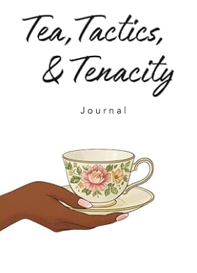 Cover of the Tea, Tactics & Tenacity Journal by Ebony Russ
